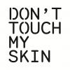 Don't Touch My Skin